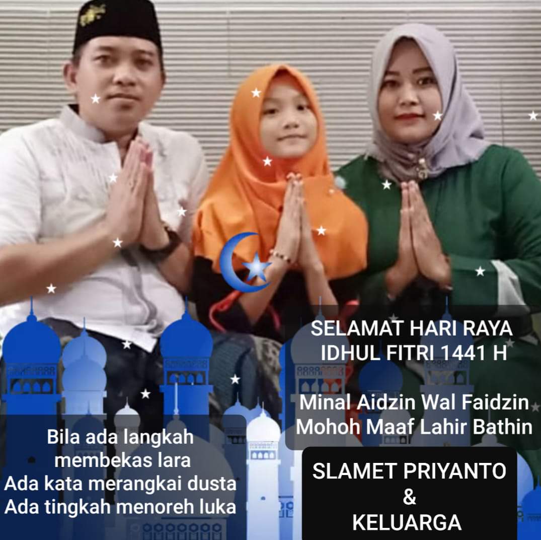 Keluarga Slamet Priyanto Mengucapkan Selamat Hari Raya Idul Fitri 1 Syawal 1441 - H / 2020 M